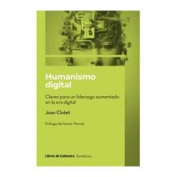 Libros de Cabecera Humanismo Digital. Claves Para Un Liderazgo Aumentado En La Era Digital