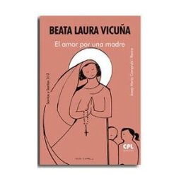 Centre de Pastoral Litúrgica Beata Laura Vicuña. El Amor Por Una Madre