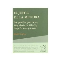 Hiru Argitaletxea El Juego De La Mentira : Las Grandes Potencias, Yugoslavia, La Otan Y Las Próximas Guerras
