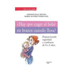De Vecchi Ediciones, S.A. hay Que Coger Al Bebé En Brazos Cuando Llora?