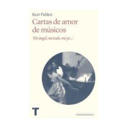 Turner Publicaciones S.L. Cartas De Amor De Músicos: "mi ángel, Mi Todo, Mi Yo...