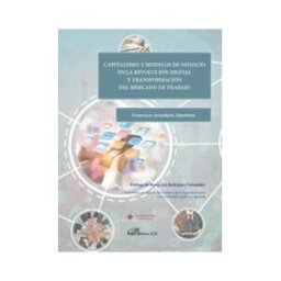 Editorial Dykinson, S.L. Capitalismo Y Modelos De Negocio En La Revolución Digital Y Transformación Del Mercado De Trabajo