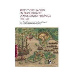 SíLEX EDICIONES, S.L. Redes Y Circulación En Brasil Durante La Monarquía Hispánica (1580-1640)
