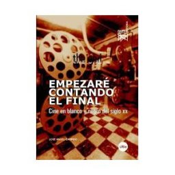 Publicacions i Edicions de la Universitat de Barcelona Empezaré Contando El Final. Cine En Blanco Y Negro Del Siglo Xx.