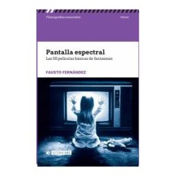 Editorial UOC, S.L. Pantalla Espectral: Las 50 Películas Básicas De Fantasmas