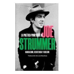 Liburuak La Política Punk Rock De Joe Strummer: Radicalismo, Resistencia Y Rebelión