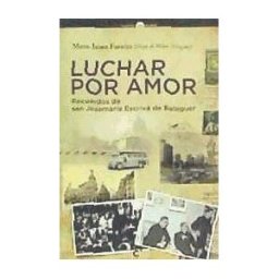 COBEL EDICIONES Luchar Por Amor. Recuerdos San Josemaria Escriva