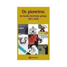 Edicións Xerais Os Pioneiros Da Banda Deseñada Galega (1971-1979)