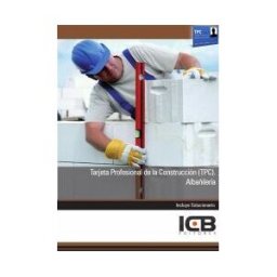 Interconsulting Bureau, S.L. (ICB Editores) Manual Tarjeta Profesional De La Construcción (tpc). Albañilería