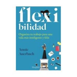 HarperCollins Flex-ibilidad. Organiza Tu Trabajo Para Una Vida Más Inteligente Y Feliz