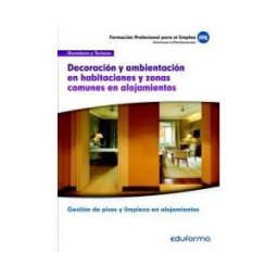 Editorial MAD Decoración Y Ambientación En Habitaciones Y Zonas Comunes En Alojamientos. Certificados De Profesionalidad. Gestión De Pisos Y