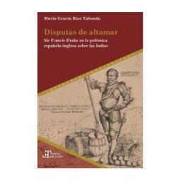 IBEROAMERICANA; VERVUERT Disputas De Altamar : Sir Francis Drake En La Pol?mica Espa?ola-inglesa Sobre La