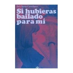 Apraiz Castellanos, Inés Si Hubieras Bailado Para Mí