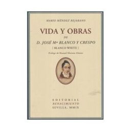 Editorial Renacimiento Vida Y Obras De D. José María Blanco Y Crespo (blanco White)