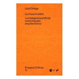 Ediciones Asimétricas La Musa Invisible: La Inteligencia Artificial Como Impulso Arquitectónico