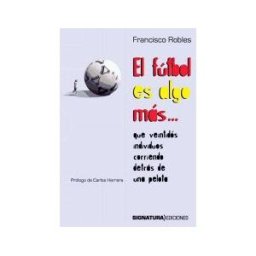Signatura Ediciones El Fútbol Es Algo Más Que Veintidós Individuos Corriendo Detrás De Una Pelota
