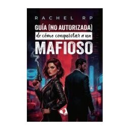 Mil Amores Guía (no Autorizada) De Cómo Conquistar A Un Mafioso
