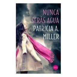 Ediciones Versátil, S.L. Nunca Serás Agua