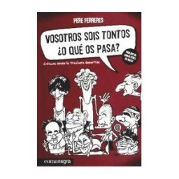 Editorial Comanegra S.L. Vosotros Sois Tontos o Qué Os Pasa?