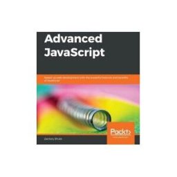 Packt Publishing Advanced Javascript: Speed Up Web Development With The Powerful Features And Benefits Of Javascript