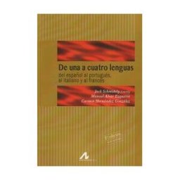 Arco Libros - La Muralla, S.L. De Una A Cuatro Lenguas: Intercomprensión Románica: Del Español Al Portugués, Al Italiano Y Al Francés