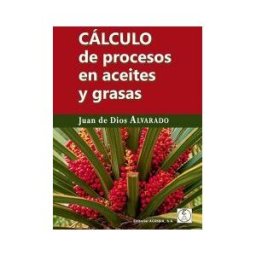 Editorial Acribia, S.A. Cálculo De Procesos En Aceites Y Grasas