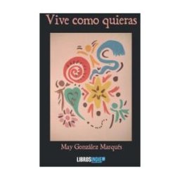 LIBROS INDIE Vive Como Quieras
