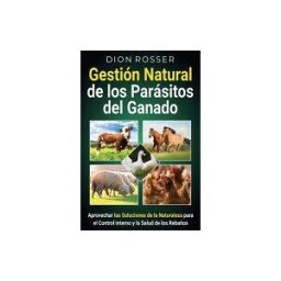 Amazon Digital Services LLC - Kdp Gestión Natural De Los Parásitos Del Ganado: Aprovechar Las Soluciones De La Naturaleza Para El Control Interno Y La Salud De Los