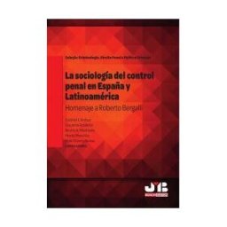 J.M. Bosch Editor La Sociología Del Control Penal En España Y Latinoamérica.