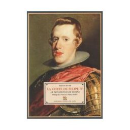 Ediciones Espuela de Plata La Corte De Felipe Iv