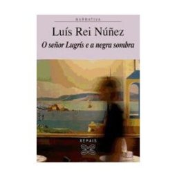 Edicións Xerais de Galicia, S.A. O Señor Lugrís E A Negra Sombra