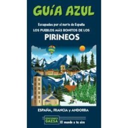 Guías Azules de España, S.A. Los Pueblos Más Bonitos De Los Pirineos: Escapada Por El Norte De España