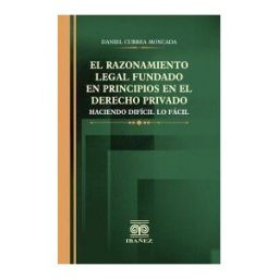 Grupo Editorial Ibañez El Razonamiento Legal Fundado En Principios En El Derecho Privado