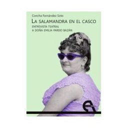 Ediciones Antígona, S. L. La Salamandra En El Casco. Entrevista Teatral A Doña Emilia Pardo Bazán