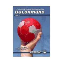 Wanceulen Editorial S.L. La Formación Del Educador Deportivo En Balonmano. Nivel I
