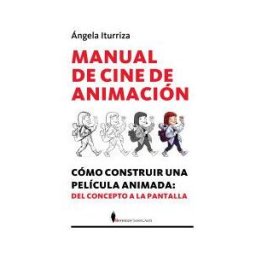Editorial Berenice Manual De Cine De Animación: Cómo Construir Una Película Animada: Del Concepto A La Pantalla
