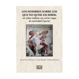 Servicios Editoriales Generales Costa Blanca S.L. Los Hombres Sobre Los Que No Quise Escribir: Un Relato Violento Con Ciertos Rasgos De Comicidad (i Parte)