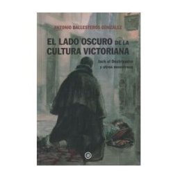Ediciones Akal El Lado Oscuro De La Cultura Victoriana: Jack El Destripador Y Otros Monstruos