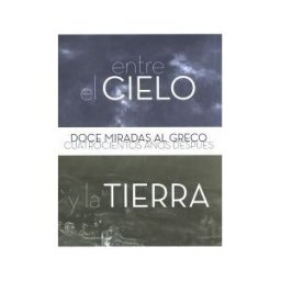 Ministerio de Educación, Cultura y Deporte. área de Entre El Cielo Y La Tierra. Doce Miradas Al Greco Cuatrocientos Años Después