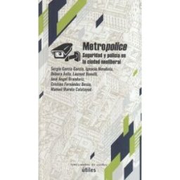 TRAFICANTES DE SUE?OS Metropolice. Seguridad Y Policia En La Ciudad Neoliberal.