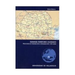 Ediciones Universidad de Valladolid Rumania Territorio Olvidado. Procesos De Transición E Integración 1989-2005