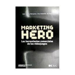 ESIC Editorial Marketing Hero. Las Herramientas Comerciales De Los Videojuegos