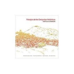 Ediciones de la Universidad de Castilla-La Mancha Paisajes De Los Conjuntos Históricos De Castilla-la Mancha