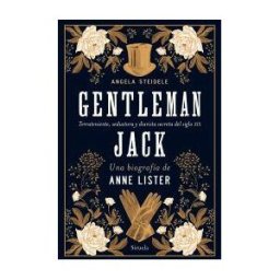 Siruela Gentleman Jack. Una Biografía De Anne Lister: Terrateniente, Seductora Y Diarista Secreta Del Siglo Xix