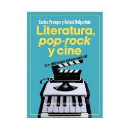Editorial Renacimiento Literatura, Pop-rock Y Cine: Una Relación Intermedial