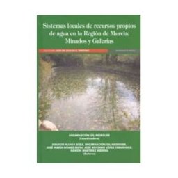 Editum. Ediciones de la Universidad de Murcia Sistemas Locales De Recursos Propios De Agua En La Región De Murcia.