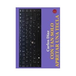 Ediciones 19 Con Tan Solo Apretar Una Tecla. De Carlos Díaz