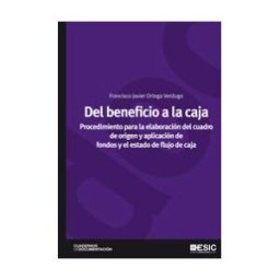 ESIC Editorial Del Beneficio A La Caja. Procedimiento Para La Elaboración Del Cuadro De Origen Y Aplicación De Fondos Y El Estado De Flujo De Caja