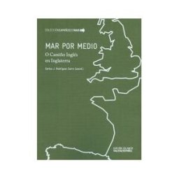 Universidade da Coruña Mar Por Medio. O Camiño Inglés En Inglaterra