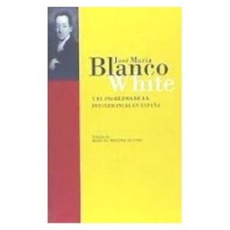 Cajasol J. M. Blanco White Y El Problema De La Intolerancia En España